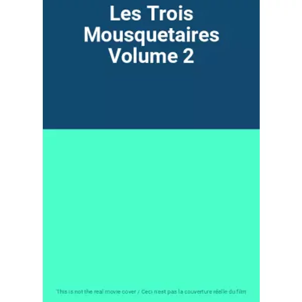 Les Trois Mousquetaires Volume 2