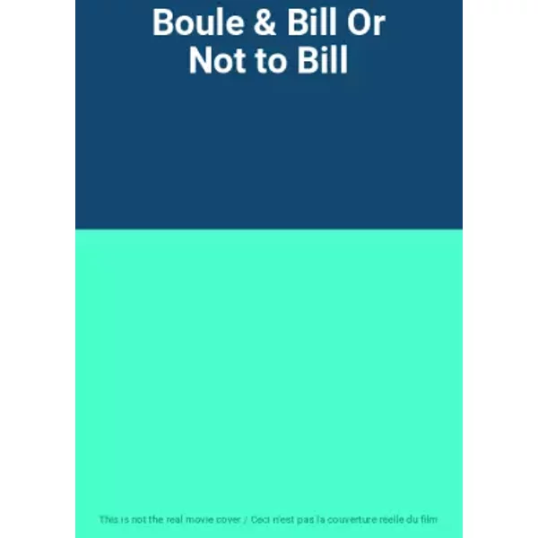 Boule & Bill Or Not to Bill