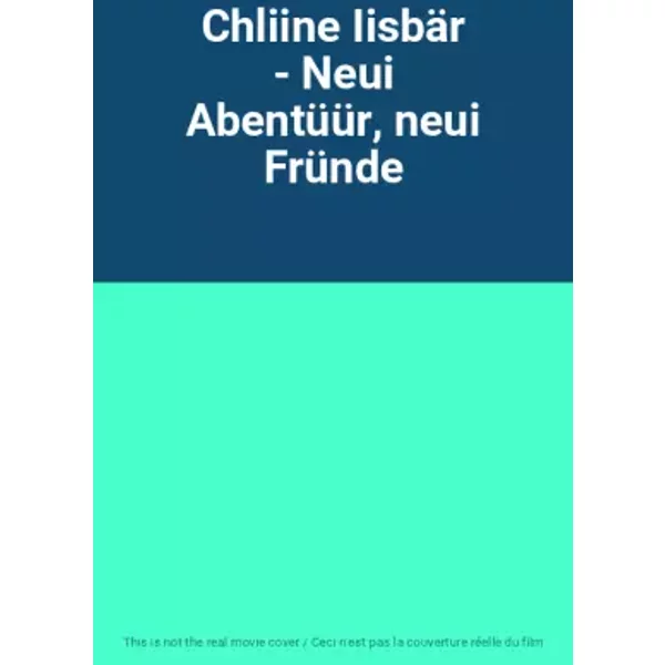 Chliine Iisbär - Neui Abentüür, neui Fründe