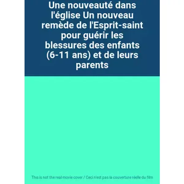 Une nouveauté dans l'église Un nouveau remède de l'Esprit-saint pour guérir les blessures des enfants (6-11 ans) et de leurs parents