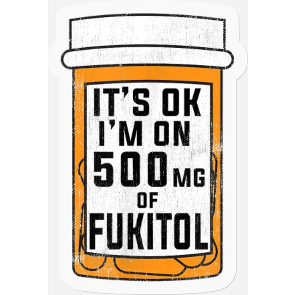 Fukitol It's Ok I'm On 500Mg Stickers-image