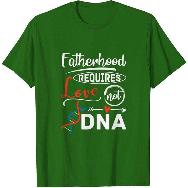 Adoption Fatherhood Requires Love Not Dna Father T Shirt-image