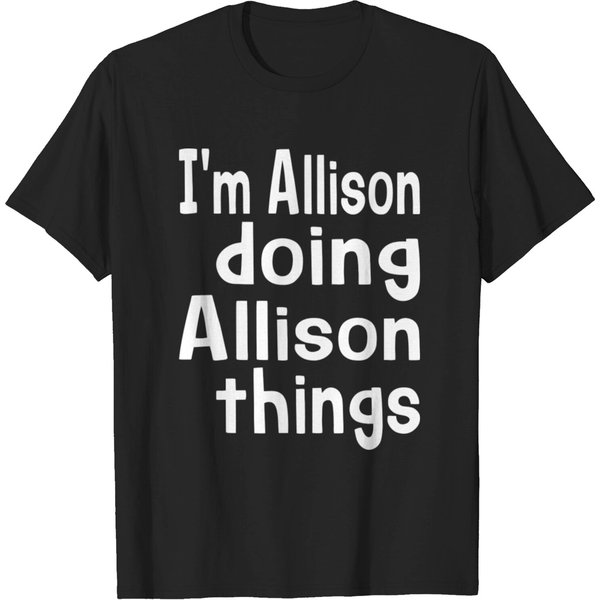 I'm Allison Doing Allison Things Fun Personalizedg T Shirt-image
