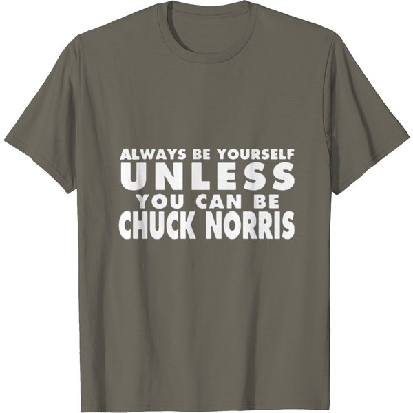 Always Be Yourself Unless You Can Be Chuck Norris T Shirt-image