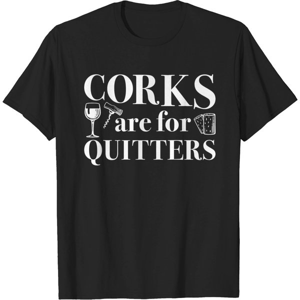Corks Are For Quitters T Shirt-image