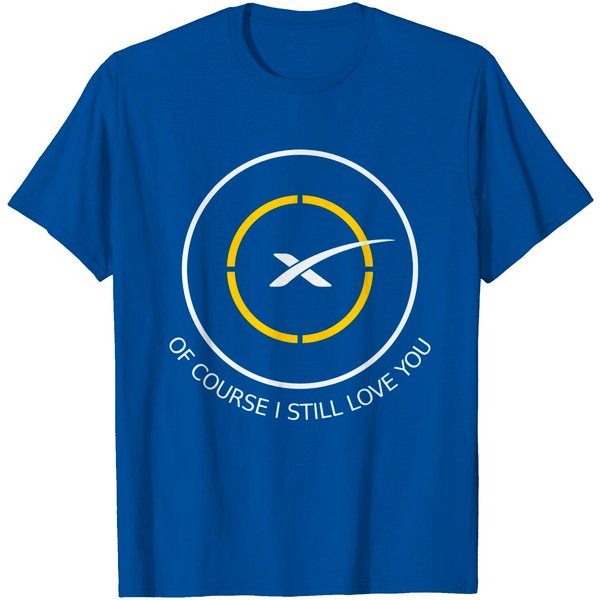 Of Course I Still Love You Spacex Droneship T Shirt-image