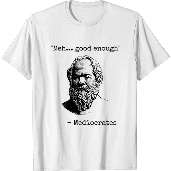 Mediocrates Meh Good Enough - Philosophy - T-Shirt-image