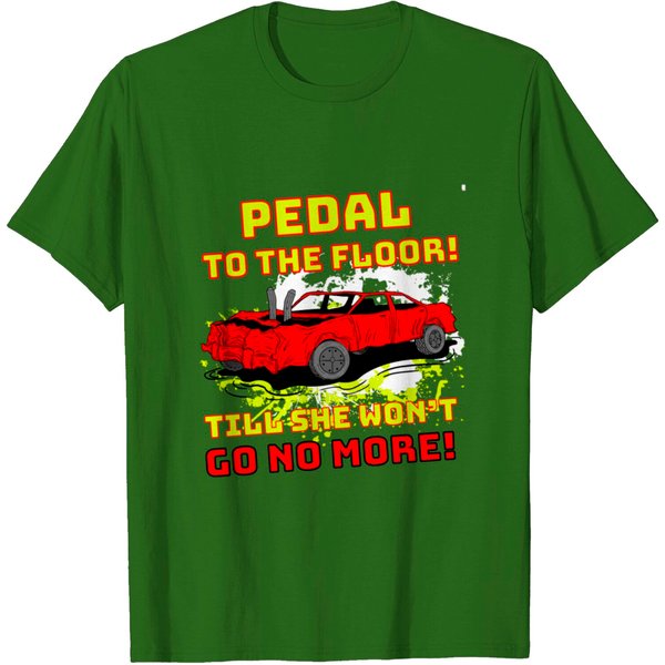 Pedal To The Floor Demolition Derby Funny Gift Car T Shirt-image