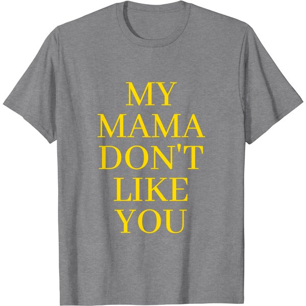 My Mama Don't Like You In Gold Letters T-Shirts-image