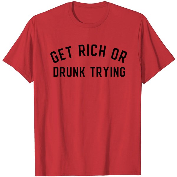 Get Rich Or Drunk Trying T Shirt-image