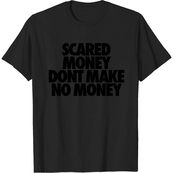 Scared Money Aint Make No Money T Shirt-image