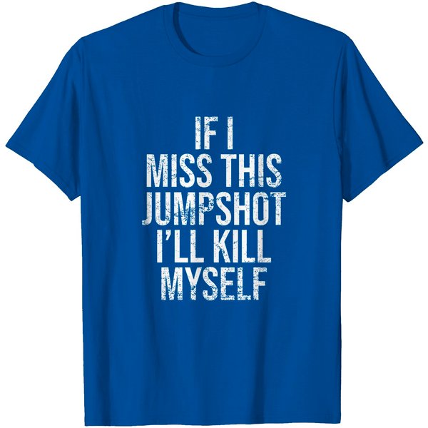 If I Miss This Jumpshot I'll Kill Myself Funny Design T-Shirt-image