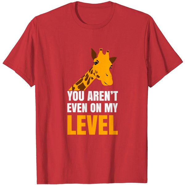 You Aren't Even On My Level Funny Giraffe T-Shirt-image