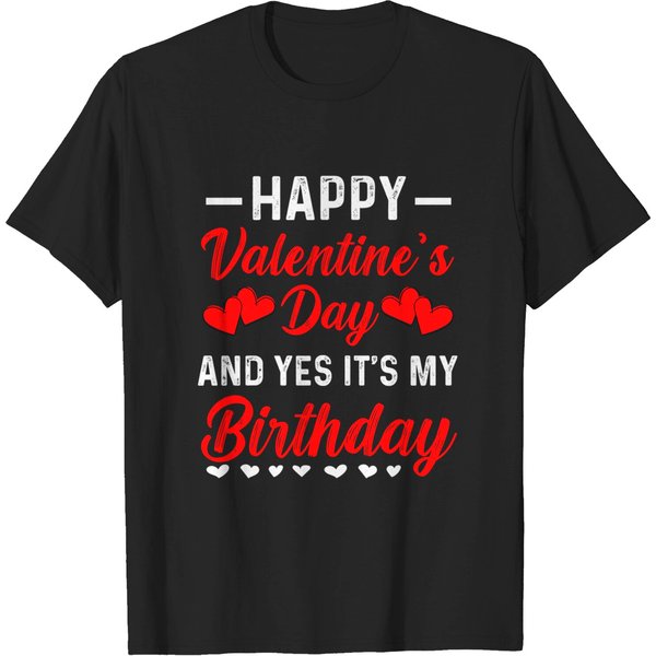 Happy Valentine's Day Yes It's My Birthday Born On Valentine T-Shirt-image