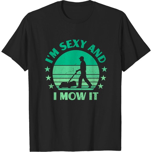 I'm Sexy And I Mow It Funny Lawn Mowing Gardener Landscaper T-Shirt-image