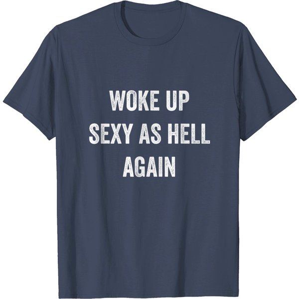 Sexy For Men T-Shirt I Woke Up Sexy As Hell Again-image