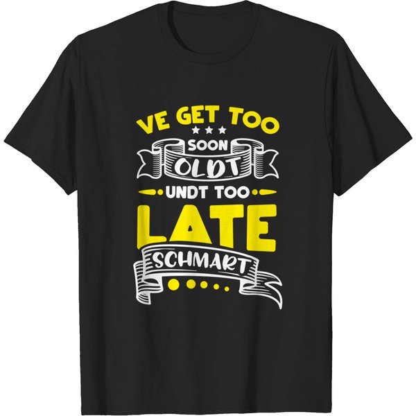 Too Soon Oldt Too Late Schmart Gag Gift Pennsylvania Dutch T-Shirt-image