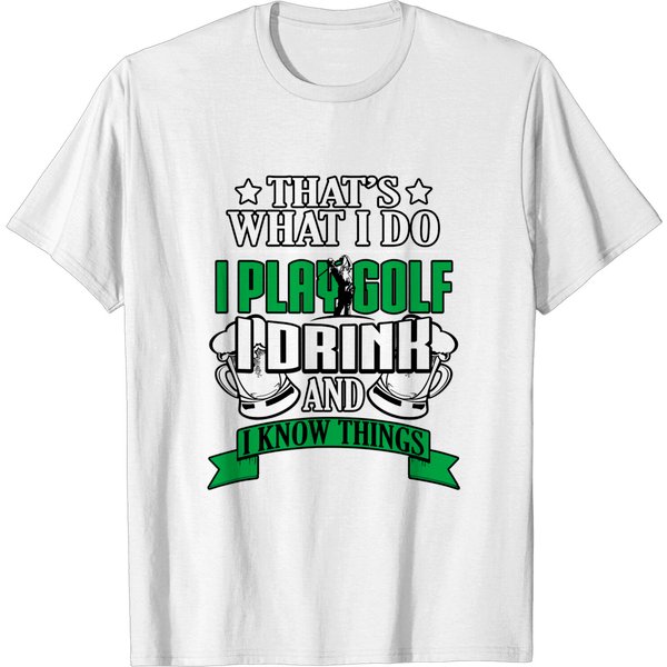 I Play Golf I Drink And I Know Things Funny Golfing T-Shirt-image