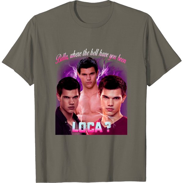 Bella Where Have You Been Loca Quote T Shirt-image