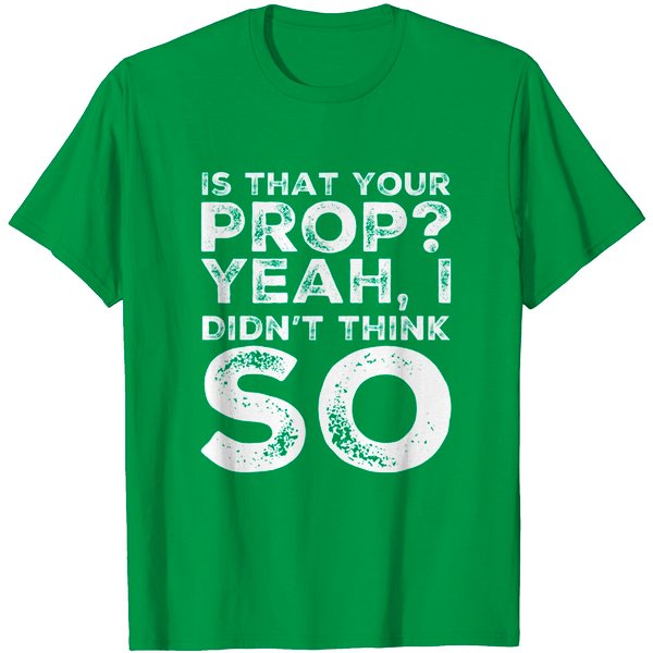 Funny Theater Is That Your Prop? T Shirt-image
