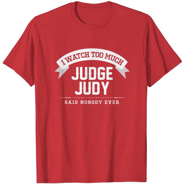 I Watch Too Much Judge Judy Said Nobody Ever - Judge Judy - T-Shirt-image