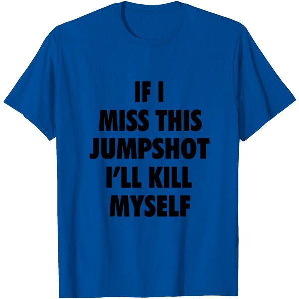 If I Miss This Jumpshot I'll Kill Myself T-Shirt-image