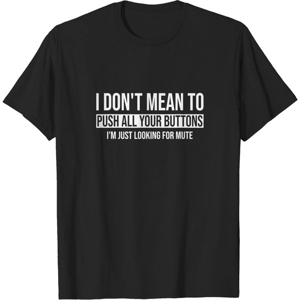 I Don't Mean To Push All Your Buttons I'm Just Looking Mute T-Shirt-image