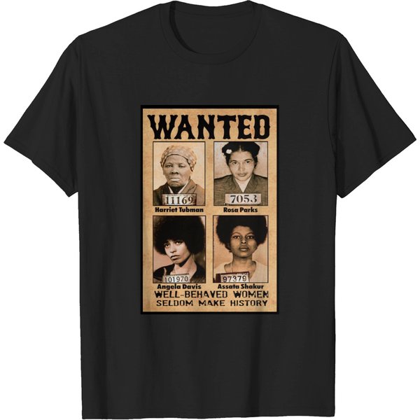 Wanted Well Behaved Women Seldom Make History T-Shirt-image