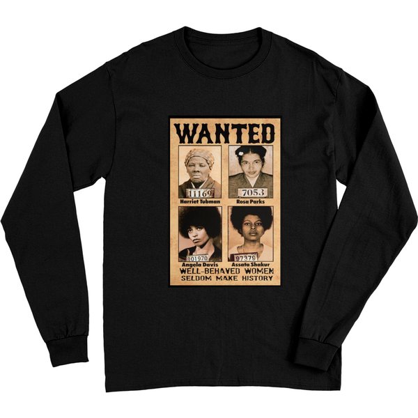 Wanted Well Behaved Women Seldom Make History Long Sleeves-image