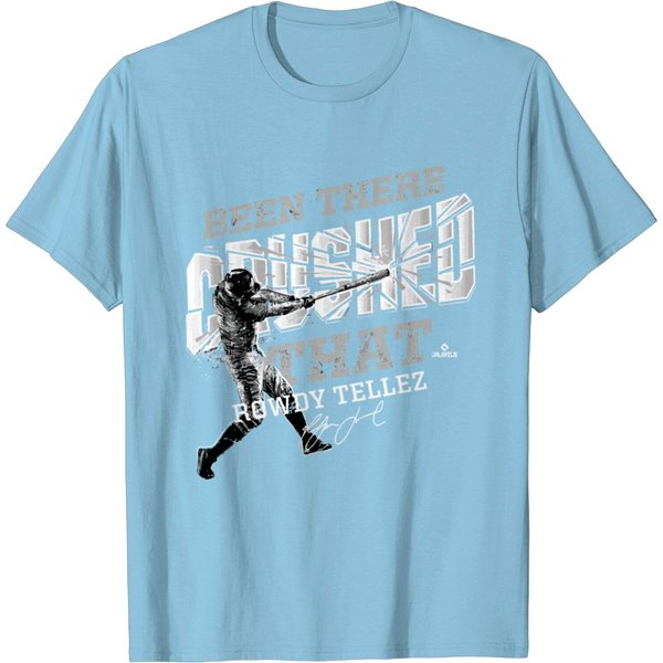 Rowdy Tellez Been There Crushed That T Shirt-image