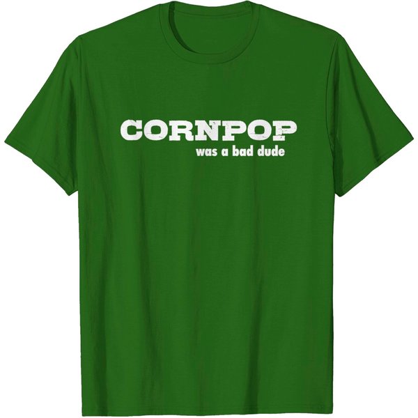 Cornpop Was A Bad Dude T-Shirt-image