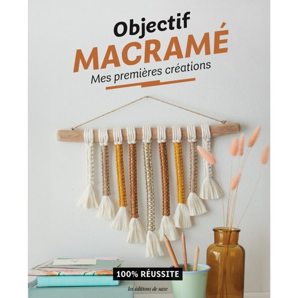 Livre Objectif Macramé Mes PremièRes CréAtions - Les éDitions De Saxe - Mondial Tissus-image