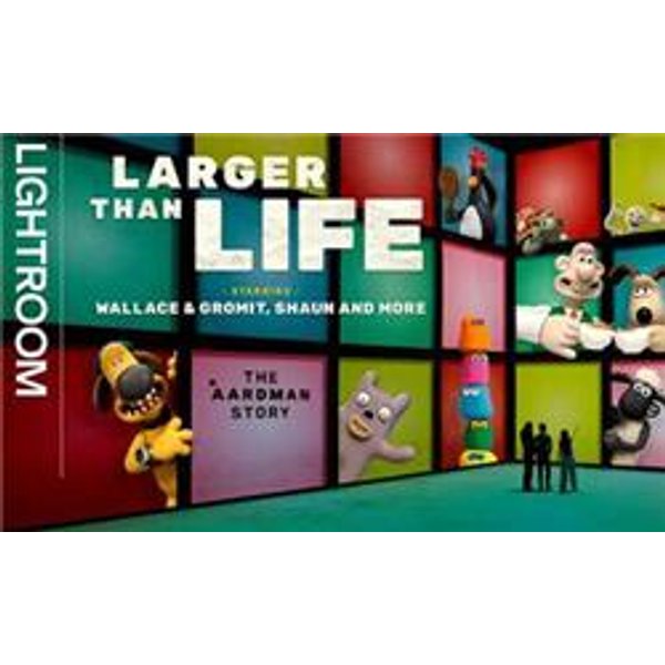 Larger Than Life: Starring Wallace & Gromit, Shaun and More