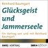 Glücksgeist und Jammerseele: Ein Vortrag von und mit Reinhard Baumgart - Reinhard Baumgart