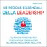 Le regole essenziali della leadership: I 12 principi fondamentali per chi vuole essere leader nel lavoro, nello sport, nella vita, Hörbuch, Digital, 1, 199min - Robert James