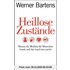 Heillose Zustände: Warum die Medizin die Menschen krank und das Land arm macht - Werner Bartens