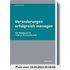 Veränderungen erfolgreich managen: Ein Handbuch für interne Prozessberater (Haufe Fachpraxis)