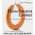 Fleischwurst - Lyoner: Der Klassiker aus der Wurstküche - Eckart Witzigmann