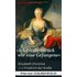Ich bleibe zurück wie eine Gefangene: Elisabeth Christine und Friedrich der Große - Karin Feuerstein-Praßer