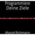 Taschenbücher für Wissen und Praxis / Programmiere Deine Ziele - Marcel Richmann