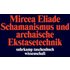 Schamanismus und archaische Ekstasetechnik - Mircea Eliade