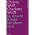 Ja, unsere Kreise berühren sich - Christa Wolf,Charlotte Wolff