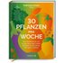 30 Pflanzen pro Woche: Das Kochbuch für ein langes gesundes Leben: Rezepte, die das Darm-Mikrobiom stärken
