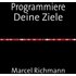 Taschenbücher für Wissen und Praxis / Programmiere Deine Ziele - Marcel Richmann
