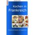 Kochen in Frankreich - Ute Redeker-Sosnizka