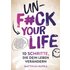 Unfuck your Life – 10 Schritte, die dein Leben verändern - Buch