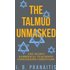 The Talmud Unmasked - The Secret Rabbinical Teachings Concerning Christians - I. B. Pranaitis