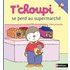 T'choupi se perd au supermarché (T'choupi l'ami des petits) - Thierry Courtin