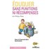Eduquer sans punitions ni récompenses : Avec la Communication NonViolente