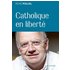 CATHOLIQUE EN LIBERTE - René Poujol, Robert Scholtus (préf.)
